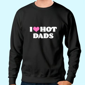 Discover I Love Hot Dads Sweatshirt