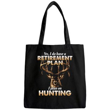Discover I Do Have A Retirement Plan I Plan On Hunting Tote Bag