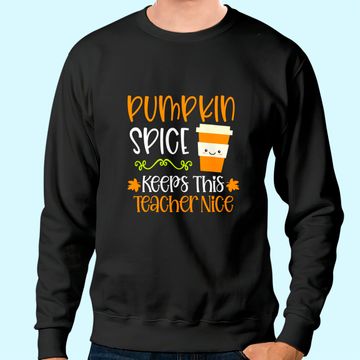 Discover Pumpkin Spice Keeps This Teacher Nice Fall Halloween Autumn Sweatshirt