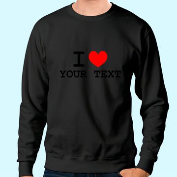 Discover I love Custom Sweatshirt