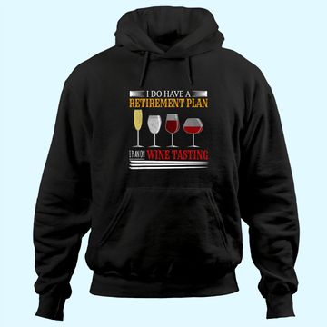Discover I Do Have A Retirement Plan On Wine Tasting Wine Lover Hoodie