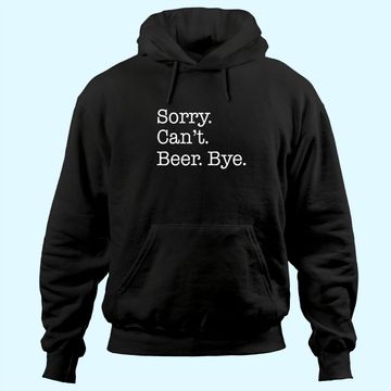 Discover Sorry Can't Beer Bye Funny Hoodie