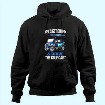 Discover LET'S GET DRUNK AND DRIVE THE GOLF CART FUNNY Hoodie