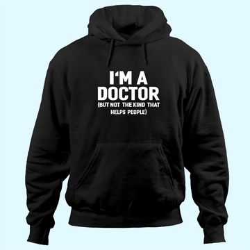 Discover I'm A Doctor  Funny Hoodie