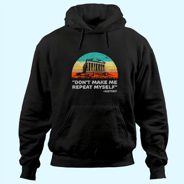 Discover Don't Make Me Repeat Myself Funny History Hoodie
