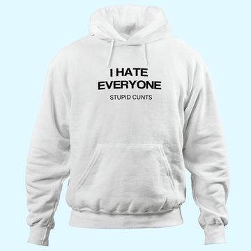 Discover I-Hate-Everyone-Stupid-Cunts Hoodie