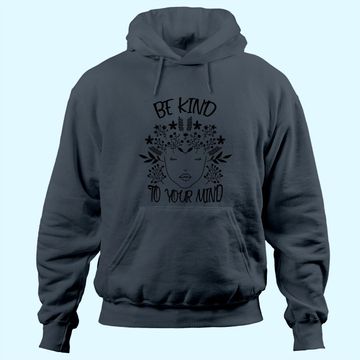 Discover Be Kind To Your Mind Mental Health Awareness Hoodie