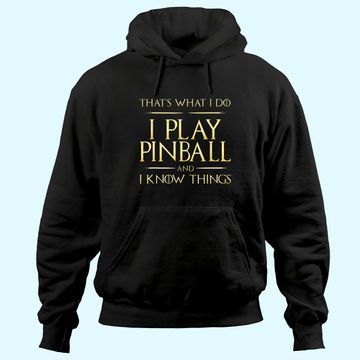 Discover I Play Pinball And I Know Things Pinball Hoodie