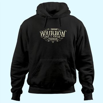 Discover I Drink Bourbon And I Know Things Hoodie