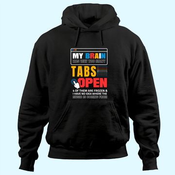Discover My Brain Has Too Many Tabs Open For A Software Developer Hoodie