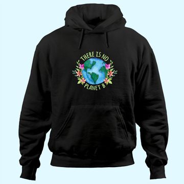 Discover There Is No Planet B Save Mother Earth Love Environment Hoodie