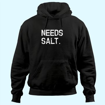 Discover Needs Salt Hoodie Funny Cooking Chef Gift Hoodie