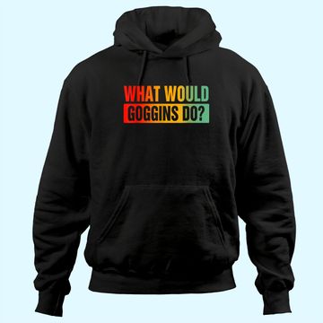 Discover What Would Goggins Do? Hoodie