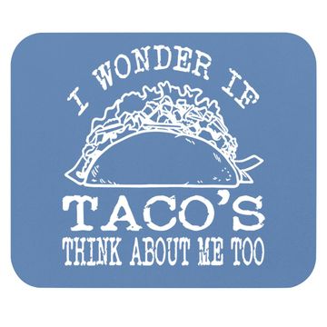 Discover I Wonder If Tacos Think About Me Too Mouse Pad