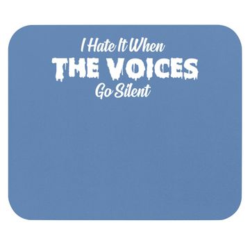 Discover I Hate It When The Voices Go Silent Mouse Pad
