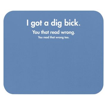 Discover I Got A Dig Bick Graphic Novelty Sarcastic Funny Mouse Pad