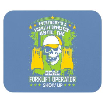 Discover Everybody Is Forklift Operator Until Real Shows Up Mouse Pad