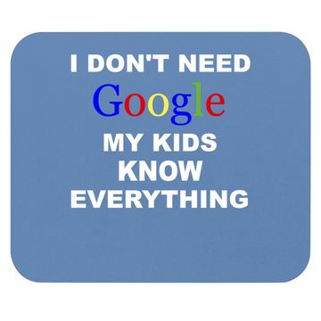 Discover I Don't Need Google Mouse Pad My Know Everything