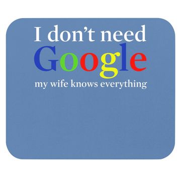 Discover I Don't Need Google My Wife Knows Everything Mouse Pad