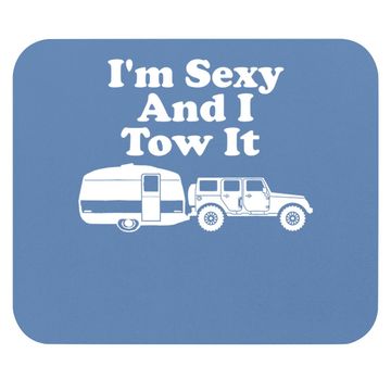 Discover I'm Sexy And I Tow It Funny Camping Mouse Pad