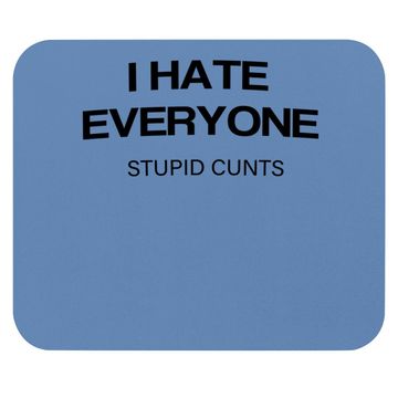 Discover I-hate-everyone-stupid-cunts Mouse Pad