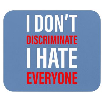 Discover I Don't Discriminate I Hate Everyone -- Mouse Pad