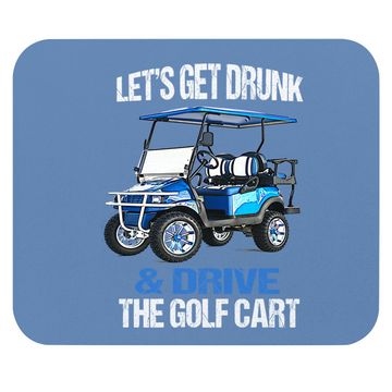 Discover Let's Get Drunk And Drive The Golf Cart Funny Mouse Pad