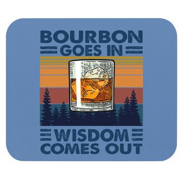 Discover Bourbon Goes In Wisdom Comes Out Bourbon Drinking Lover Gift Mouse Pad