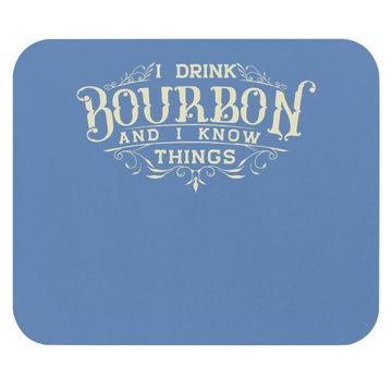 Discover I Drink Bourbon And I Know Things Mouse Pad
