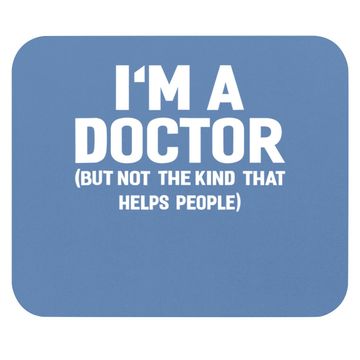 Discover I'm A Doctor  funny Mouse Pad