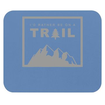 Discover I'd Rather Be On A Trail Hiking Mouse Pad