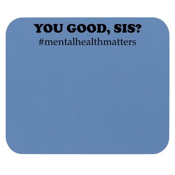 Discover You Good Sis? Mental Health Matters Depression Mouse Pad