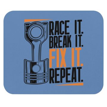 Discover Race It Break It Fix It Repeat As A Racing Team Mouse Pad