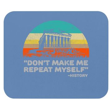 Discover Don't Make Me Repeat Myself Funny History Mouse Pad