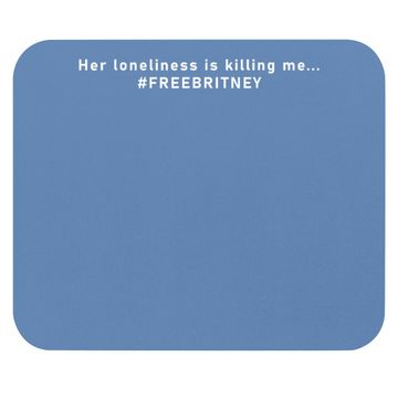 Discover Her Loneliness Is Killing Me&hellip; #freebritney Mouse Pad