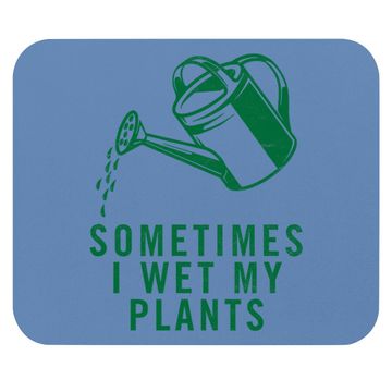 Discover Sometimes I Wet My Plants Mouse Pad