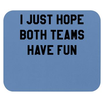 Discover I Just Hope Both Teams Have Fun Mouse Pad