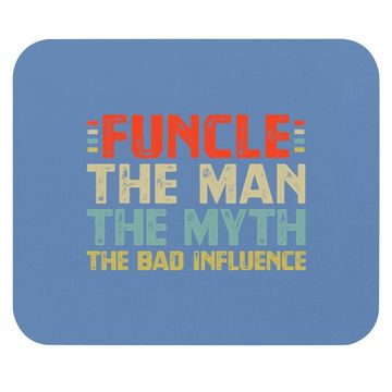 Discover Funcle The Man The Myth The Bad Influence Mouse Pad