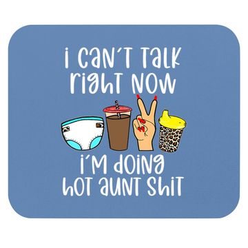 Discover I Can't Talk Right Now I'm Doing Hot Aunt Shit Mouse Pad