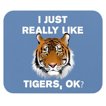 Discover Funny Tiger Gift I Just Really Like Tigers Ok? Tiger Lover Mouse Pad