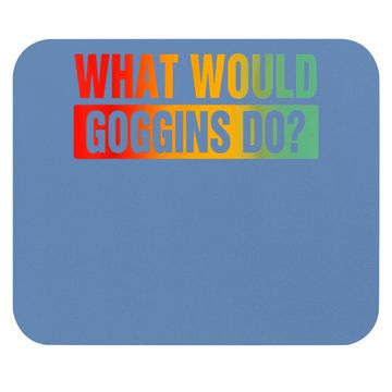 Discover What Would Goggins Do? Mouse Pad