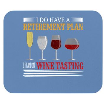 Discover I Do Have A Retirement Plan On Wine Tasting Wine Lover Mouse Pad