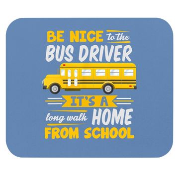 Discover Be Nice To The Bus Driver Funny School Bus Driver Mouse Pad
