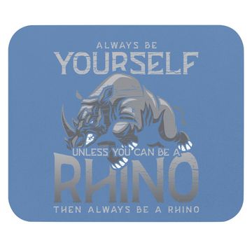 Discover Always Be Yourself Unless You Can Be A Rhino Mouse Pad
