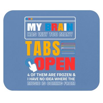 Discover My Brain Has Too Many Tabs Open For A Software Developer Mouse Pad