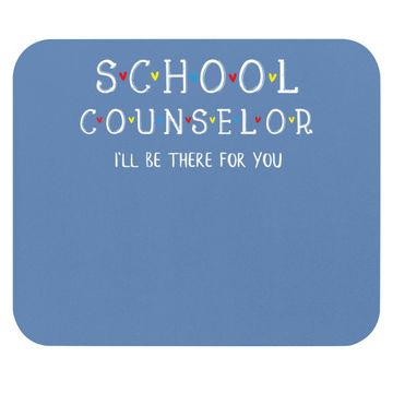 Discover School Counselor Mouse Pad, I'll Be There For You Gift Mouse Pad