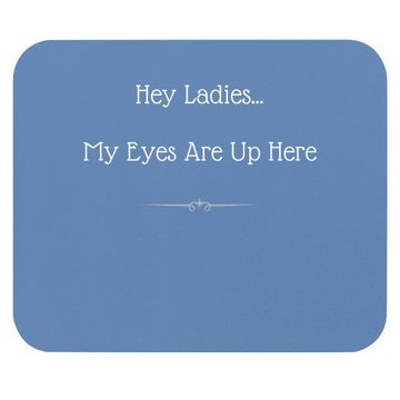 Discover Hey Ladies...my Eyes Are Up Here Funny Dating Mouse Pad
