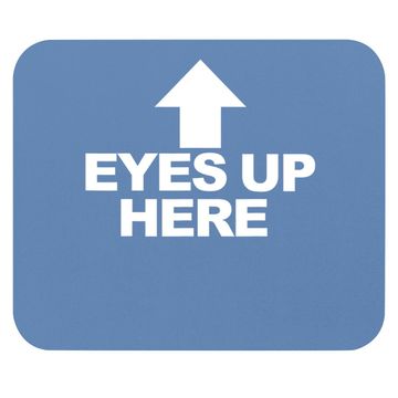 Discover Eyes Up Here Mouse Pad