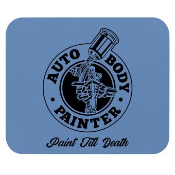 Discover Auto Body Painter Paint Till Death Automotive Car Painter Mouse Pad