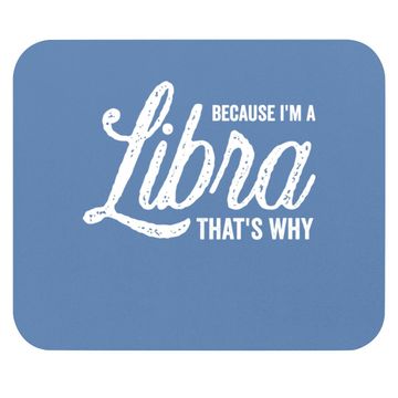 Discover Because I'm A Libra Zodiac Sign Mouse Pad